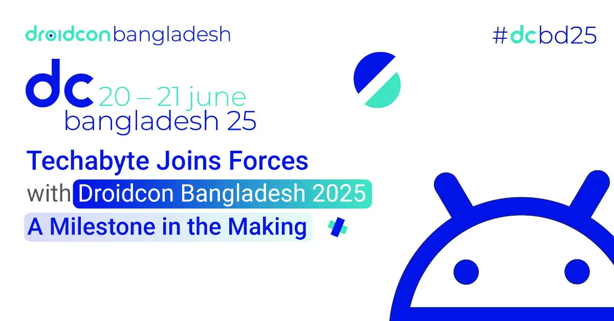 Techabyte Joins Forces with Droidcon Bangladesh 2025: A Milestone in the Making